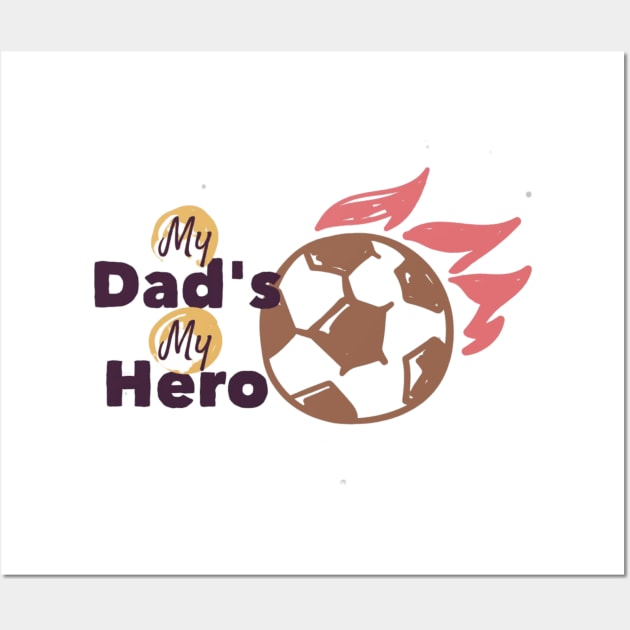 My Dad Is My Hero - Football Soccer Kid - Father gift Wall Art by busines_night